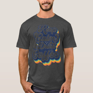 Camiseta Manter Calmo Beber Café