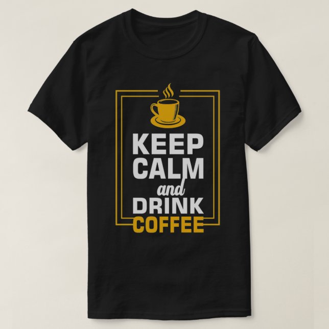 Camiseta Manter Calmo e Beber Café 6 (Frente do Design)