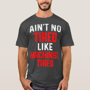 Camiseta Máquina de Operadores de Máquina Cansada Machini