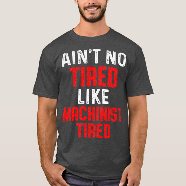 Camiseta Máquina de Operadores de Máquina Cansada Machinist (Frente)