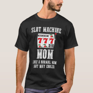 Camiseta Máquina De Slot Mãe Como Uma Mãe Normal Mas Muito 
