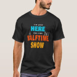 Camiseta Marching Band I'm Just Here For The Halftime Show<br><div class="desc">The perfect gift for Birthday gift,  Anniversary gift,  Halloween gift,  Thanksgiving gift,  Christmas gift,  New Year gift,  Mother's day,  Valentine's day,  Father's day,  Grandparent's day. Perfect gift for your loved ones.</div>