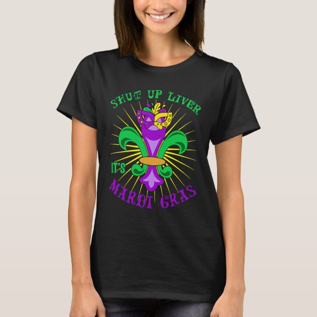 Camiseta Mardi Gras Carnival Party Shut up Liver It's Mardi (Frente)