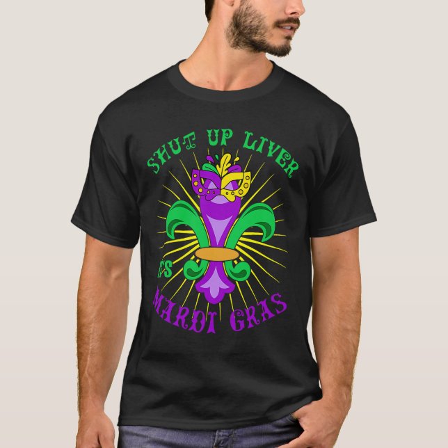 Camiseta Mardi Gras Carnival Party Shut up Liver It's Mardi (Frente)