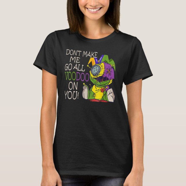 Camiseta Mardi Gras Costume Don't Make Me Go All Voodoo (Frente)