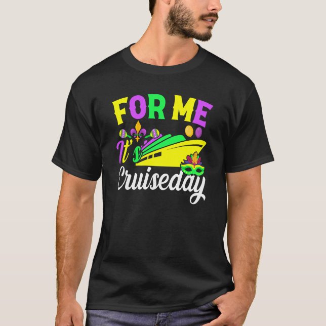 Camiseta Mardi Gras For me It's Cruiseday celebrations para (Frente)