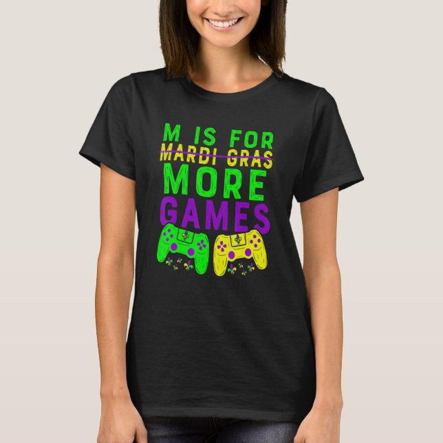 Camiseta Mardi Gras Video Game M É Para Mais Vídeo G (Frente)