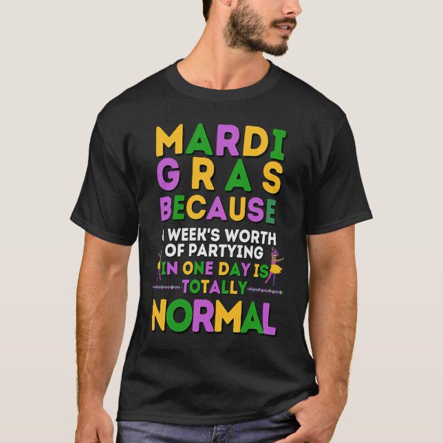 Camiseta Mardi Gras week's worth of partying in one day is  (Frente)