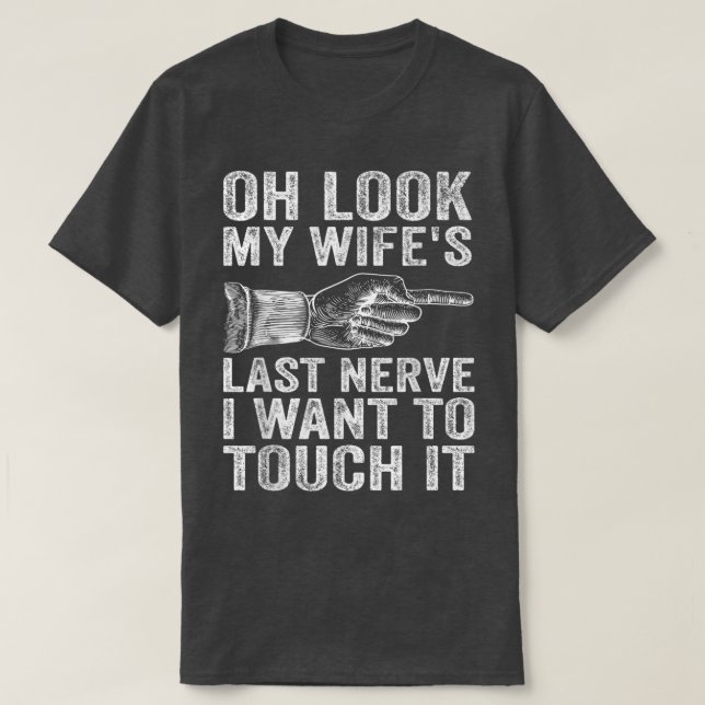 Camiseta Marido Divertido Oh Olhe o último nervo da minha e (Frente do Design)