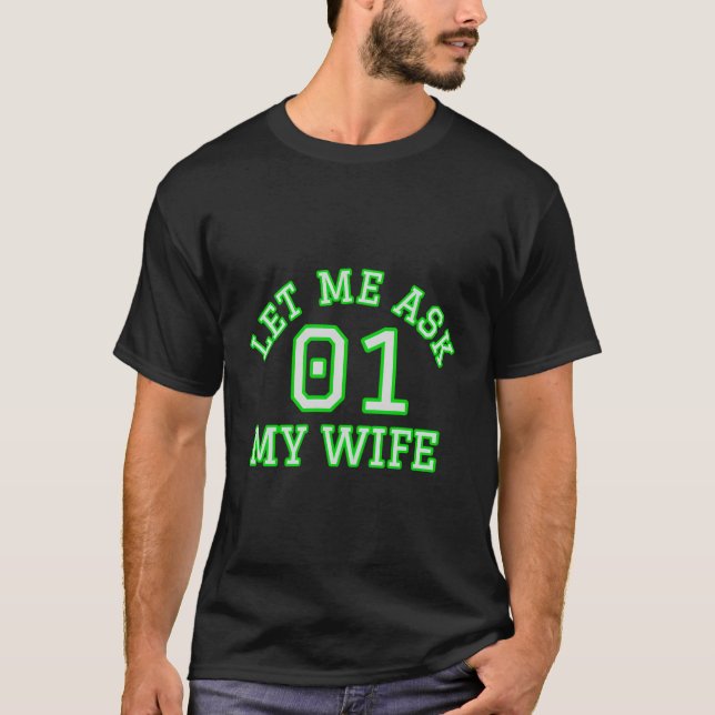 Camiseta Marido Engraçado Deixe-Me Perguntar A Minha Mulher (Frente)