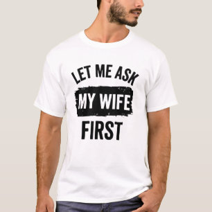 Camiseta Marido Sarcástico Deixe-me Perguntar à Minha Espos