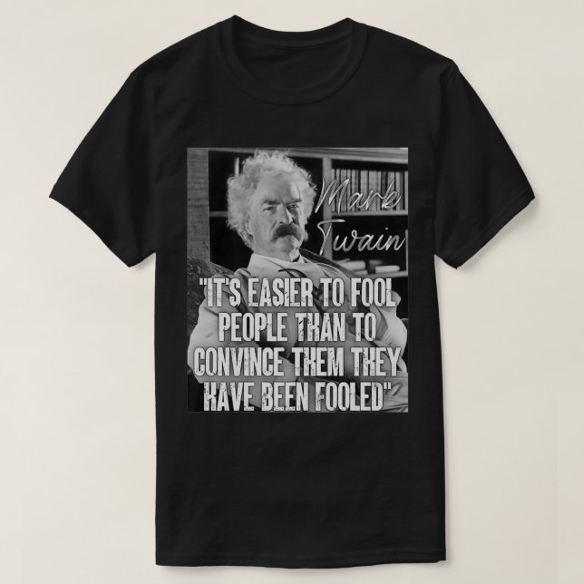 Camiseta Mark Twain Cita Mais Fácil para Tolo de Pessoas Do (Frente do Design)