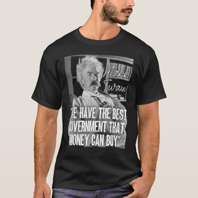 Camiseta Mark Twain Diz Que Temos O Melhor Dinheiro Do Gove (Frente)