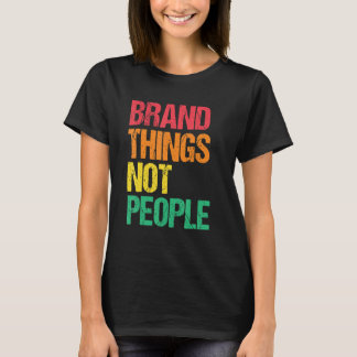 Camiseta Marque Coisas Não Pessoas Direitos Humanos Justiça