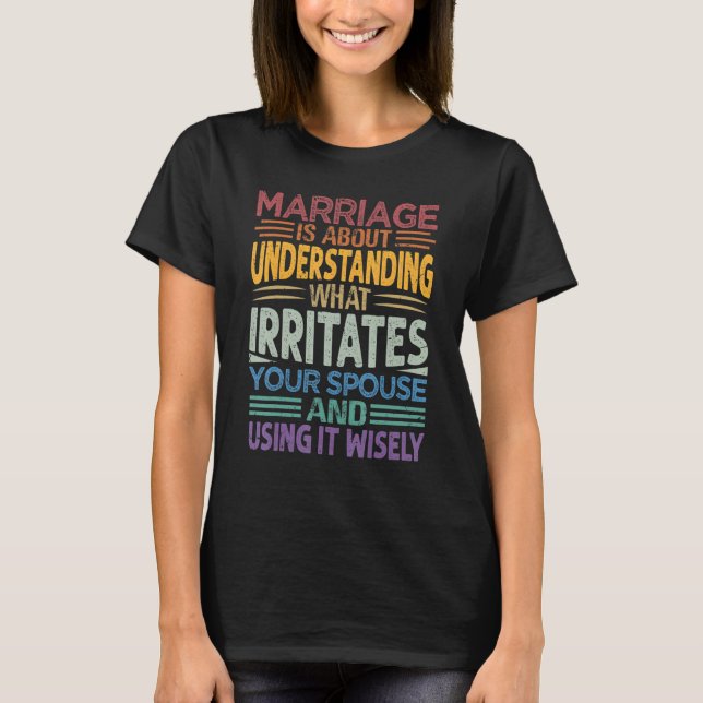 Camiseta Marriage Is About Understanding What Irritates You (Frente)