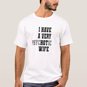 Camiseta Married Couple I Have A Very Psychotic Wife Hot Wi
