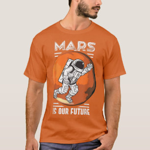 Camiseta Marte é a nossa futura ciência astronauta espacial