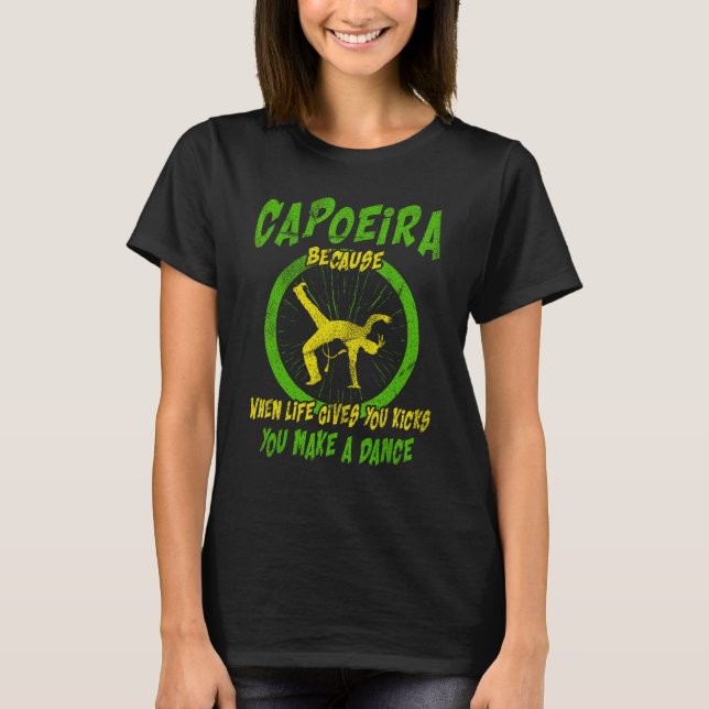 Camiseta Martial Capoeira Because When Life Gives You Kicks (Frente)