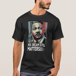 Camiseta Martin Luther King Jr. "Seu Sonho Ainda Importa"
