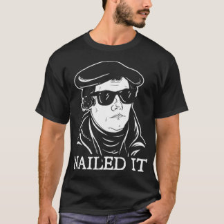 Camiseta Martin Luther Nailed It   Martin Luther Reformatio