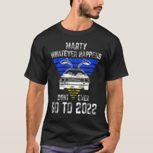 Camiseta Marty, o que quer que aconteça, nunca vá para 2022