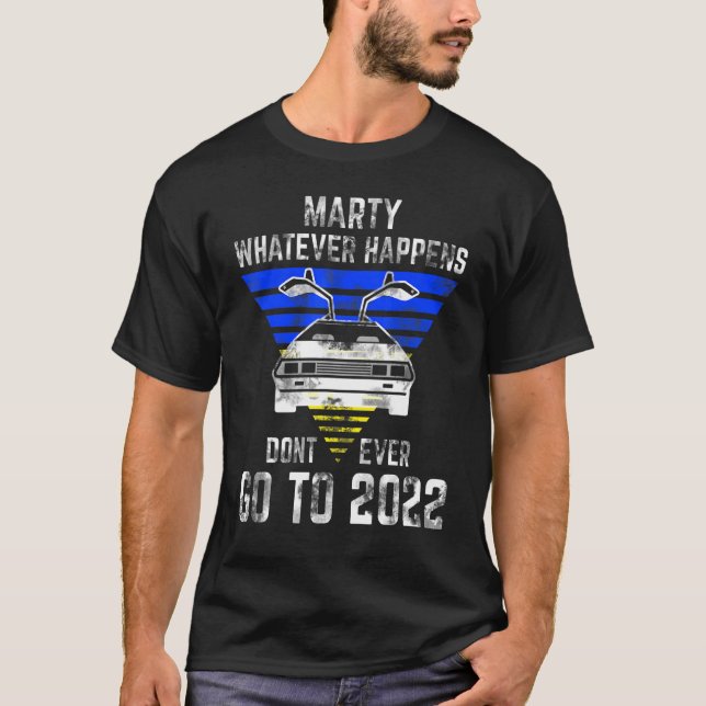 Camiseta Marty, o que quer que aconteça, nunca vá para 2022 (Frente)