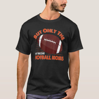 Camiseta Mas Apenas Os Mais Finos Se Tornam Mães De Futebol
