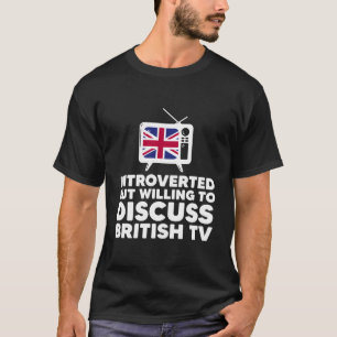 Camiseta Mas Disposto a Discutir Introvertido TV Britânico 