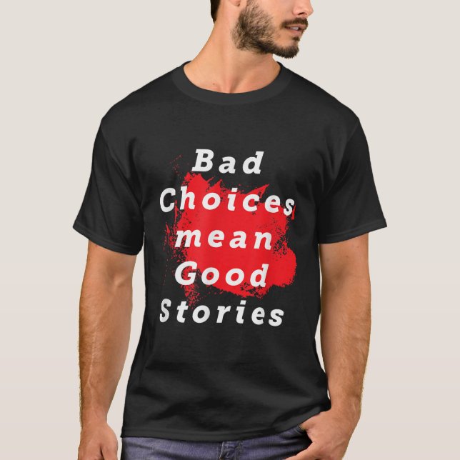 Camiseta Más Escolhas Significam Boas Histórias Engraçadas  (Frente)