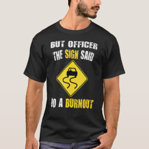Camiseta Mas o agente disse: "Faça um carro queimado"