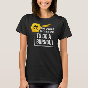 Camiseta Mas o agente do Sign disse para fazer um Burnout.