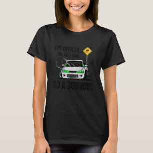 Camiseta Mas o oficial disse: "Faça um Burnout"