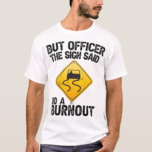 Camiseta Mas o policial Sign Said Do a Burnout Funny Raci (Frente)