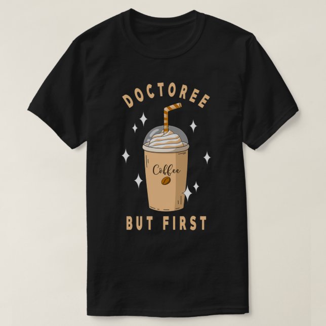 Camiseta Mas o primeiro café, doce, doce, doutor Design (Frente do Design)