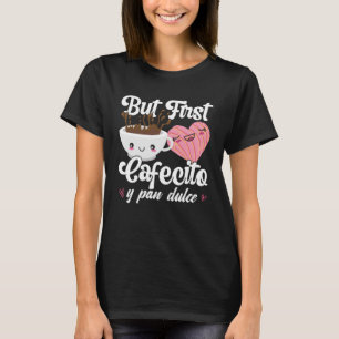 Camiseta Mas o primeiro Cafecito Y Pan Dulce Concha Café Cu