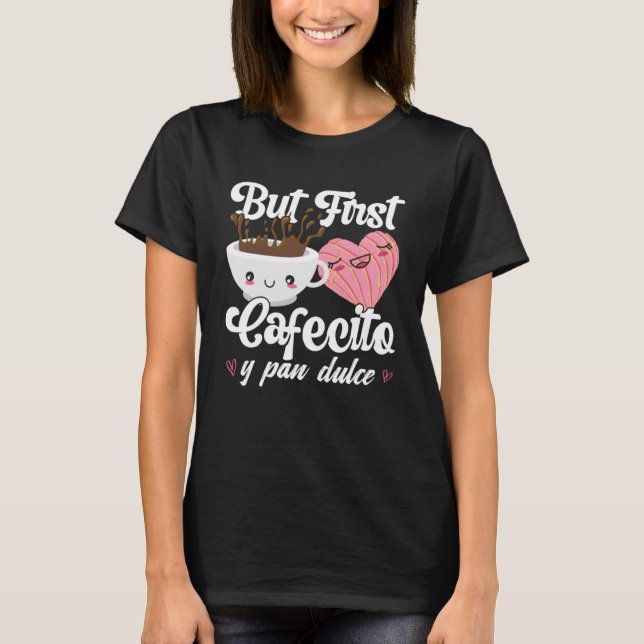 Camiseta Mas o primeiro Cafecito Y Pan Dulce Concha Café Cu (Frente)