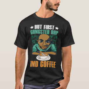 Camiseta Mas o primeiro Rap de gangster e música de café Ga