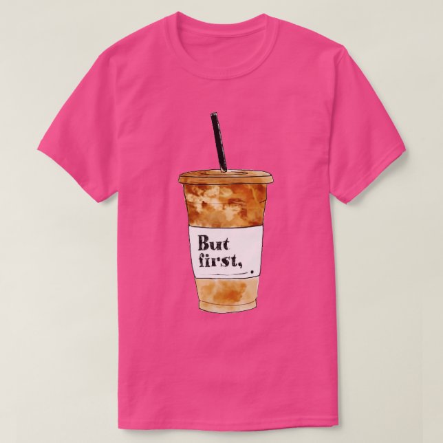 Camiseta Mas Primeiro Café (Frente do Design)