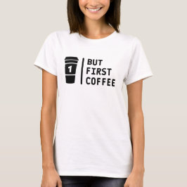 Camiseta Mas primeiro café!