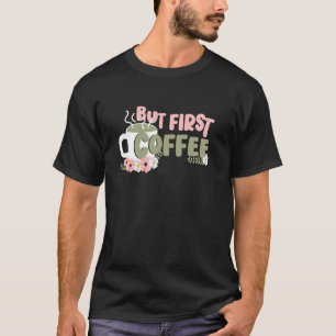 Camiseta mas primeiro café amante do café bebida xícara gol