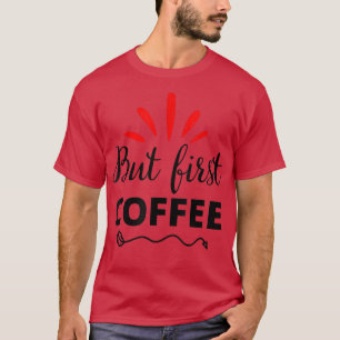 Camiseta Mas Primeiro Café Bebida Cafeinada Citação para Ca