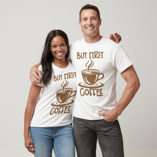 Camiseta Mas Primeiro Café, Engraçado Café Dizendo