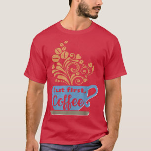 Camiseta Mas Primeiro, Café, Xícara De Café Azul