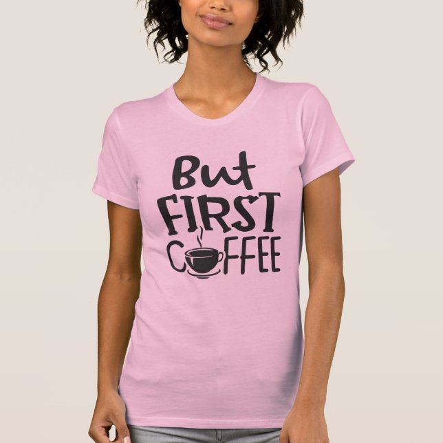 Camiseta Mas Primeiro Citação de Café (Frente)