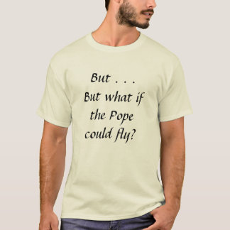 Camiseta Mas que se o papa poderia voar?