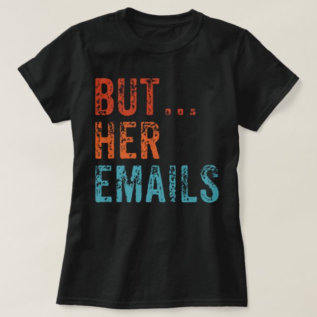 Camiseta Mas Seus Emails Engraçados Pro Hillary Anti Trump  (Frente do Design)