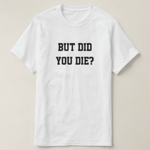 CAMISETA MAS VOCÊ MORREU?