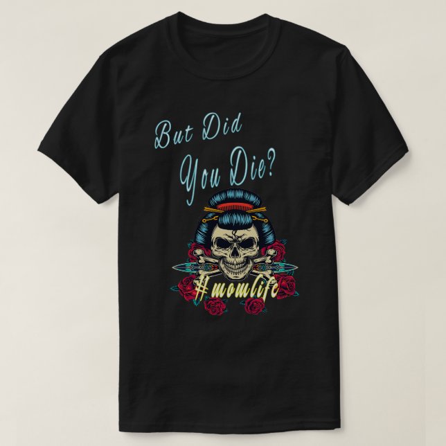 Camiseta Mas Você Morreu A Vida Da Mãe? (Frente do Design)