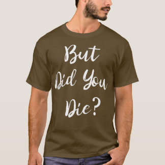 Camiseta Mas Você Morreu Giro, Roupa Humor Sarcasti?