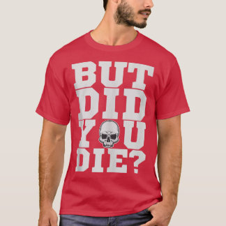 Camiseta Mas Você Morreu Malhação Na Formação De Gym?